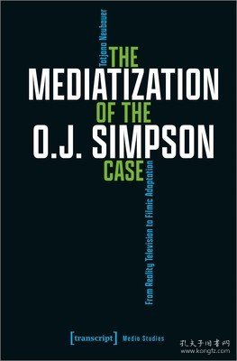 现货The Mediatization of the O.J. Simpson Case: From Reality Television to Filmic Adaptation[9783837666243]