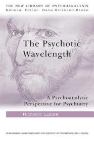 现货 The Psychotic Wavelength: A Psychoanalytic Perspective for Psychiatry (New Library of Psychoanalysis)[9780415484688]