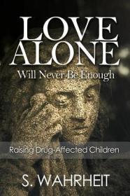 现货Love Alone Will Never Be Enough: Raising Drug-Affected Children[9781546242086]