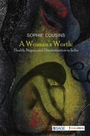 现货 A Woman’S Worth: Health, Stigma And Discrimination In India [9789353289768]