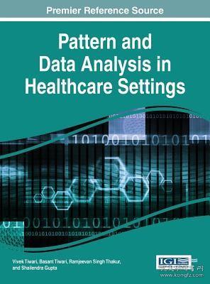 现货 Pattern And Data Analysis In Healthcare Settings (Advances In Medical Technologies And Clinical Practice (2327-9354)) [9781522505365]