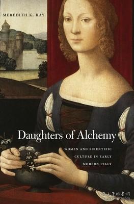 现货 Daughters Of Alchemy: Women And Scientific Culture In Early Modern Italy (I Tatti Studies In Italian Renaissance History) [9780674504233]