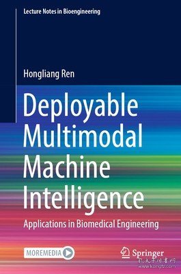 现货Deployable Multimodal Machine Intelligence: Applications in Biomedical Engineering (2023)[9789811959318]