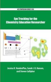 现货 Eye Tracking For The Chemistry Education Researcher (Acs Symposium Series) [9780841233423]