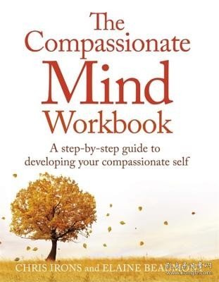现货The Compassionate Mind Workbook: A Step-By-Step Guide to Developing Your Compassionate Self[9781472135902]