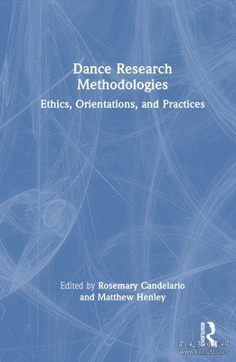 现货Dance Research Methodologies: Ethics, Orientations, and Practices[9780367703080]