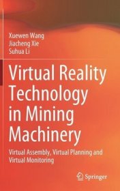 现货Virtual Reality Technology in Mining Machinery: Virtual Assembly, Virtual Planning and Virtual Monitoring (2022)[9789811644078]