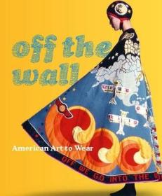现货 Off the Wall: American Art to Wear[9780876332917]