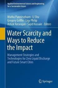 现货 Water Scarcity and Ways to Reduce the Impact: Management Strategies and Technologies for Zero Liquid Discharge and Future Smart Cities (2019) (Applied Environme[9783319751986]