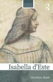 现货Isabella d'Este: A Renaissance Princess (Routledge Historical Biographies)[9780367002497]