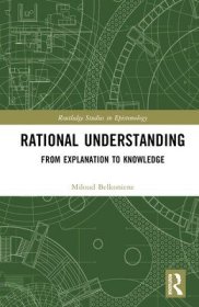 现货Rational Understanding: From Explanation to Knowledge[9781032348773]