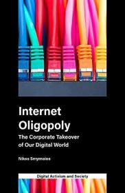 现货Internet Oligopoly: The Corporate Takeover of Our Digital World[9781787692008]
