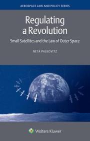 现货Regulating a Revolution: Small Satellites and the Law of Outer Space[9789403517629]