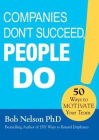 现货Companies Don't Succeed, People Do: 50 Ways to Motivate Your Team[9781608106424]