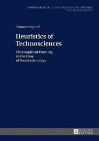 现货Heuristics of Technosciences; Philosophical Framing in the Case of Nanotechnology (Studies on Culture, Technology and Education)[9783631656976]