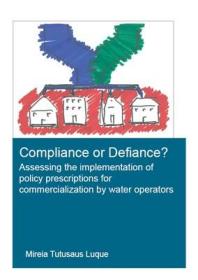 现货 Compliance or Defiance?: Assessing the Implementation of Policy Prescriptions for Commercialization by Water Operators (Ihe Delft PhD Thesis)[9780367895112]