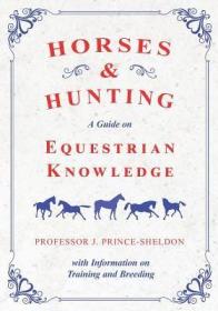 现货Horses and Hunting - A Guide on Equestrian Knowledge with Information on Training and Breeding[9781528707978]