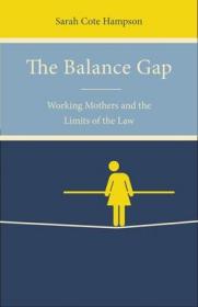 现货The Balance Gap: Working Mothers and the Limits of the Law[9781503600058]