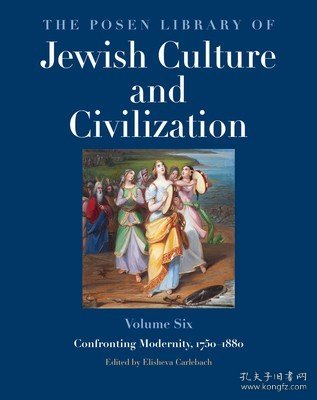 现货The Posen Library of Jewish Culture and Civilization, Volume 6: Confronting Modernity, 1750-1880[9780300190007]