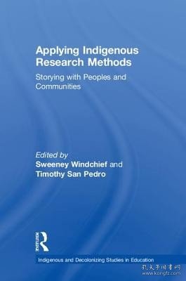 现货Applying Indigenous Research Methods: Storying with Peoples and Communities (Indigenous and Decolonizing Studies in Education)[9781138049055]