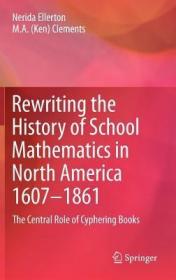 现货Rewriting the History of School Mathematics in North America 1607-1861: The Central Role of Cyphering Books (2012)[9789400726383]
