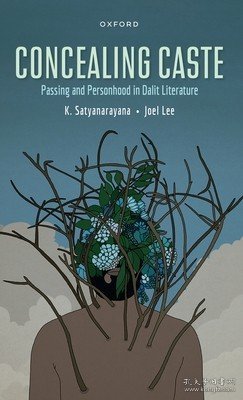 现货Concealing Caste: Narratives of Passing and Personhood in Dalit Literature[9780192865243]