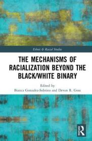 现货The Mechanisms of Racialization Beyond the Black/White Binary (Ethnic and Racial Studies)[9780367273347]