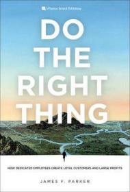 现货Do the Right Thing: How Dedicated Employees Create Loyal Customers and Large Profits[9780132343343]