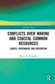 现货 Conflicts Over Marine and Coastal Common Resources: Causes, Governance and Prevention (Earthscan Oceans)[9781138635258]