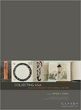 Collecting Asia：East Asian Libraries in North America, 1868-2008