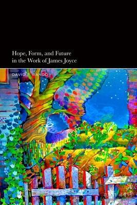 现货Hope, Form, and Future in the Work of James Joyce[9781350236523]
