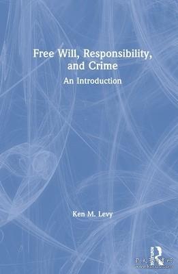 现货Free Will, Responsibility, and Crime: An Introduction[9780815369653]