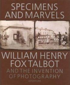 现货Specimens and Marvels : William Henry Fox Talbot and the Invention of Photography[9780893819170]