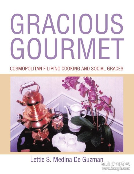 现货Gracious Gourmet: Cosmopolitan Filipino Cooking and Social Graces[9781543435047]