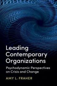 现货 Leading Contemporary Organizations: Psychodynamic Perspectives On Crisis And Change [9781107162266]