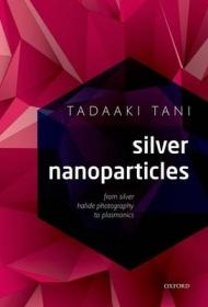 现货Silver Nanoparticles: From Silver Halide Photography to Plasmonics[9780198714606]