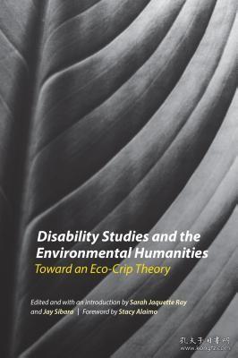 现货Disability Studies and the Environmental Humanities: Toward an Eco-Crip Theory[9780803278455]