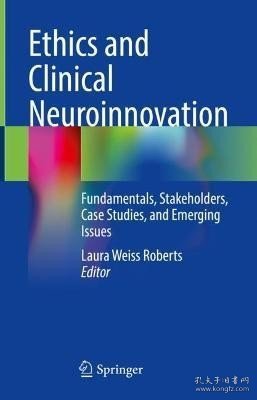 现货Ethics and Clinical Neuroinnovation: Fundamentals, Stakeholders, Case Studies, and Emerging Issues (2023)[9783031143380]