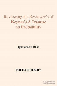 现货Reviewing the Reviewer's of Keynes's A Treatise on Probability: Ignorance is Bliss[9781524544904]