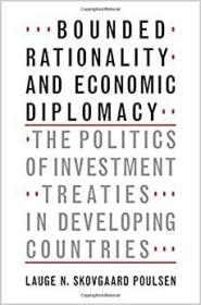 现货 英文原版 Bounded Rationality and Economic Diplomacy:The Politics of Investment Treaties in Developing Countries有限理论和经济外交：在发展中国家投资条约的政治 [9781107119536]