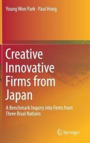 现货Creative Innovative Firms from Japan: A Benchmark Inquiry Into Firms from Three Rival Nations (2019)[9789811316807]