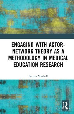 现货Engaging with Actor-Network Theory as a Methodology in Medical Education Research[9780367332242]