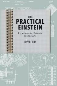 现货 The Practical Einstein: Experiments, Patents, Inventions [9781421411712]