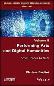 现货Performing Arts and Digital Humanities: From Traces to Data (Science, Society and New Technologies: Traces Set, 5)[9781786307057]