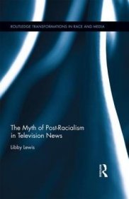 现货The Myth of Post-Racialism in Television News[9781138812413]