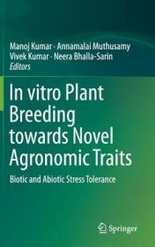 现货 In Vitro Plant Breeding Towards Novel Agronomic Traits: Biotic and Abiotic Stress Tolerance (2019)[9789813298231]