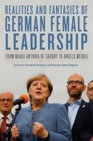 现货Realities and Fantasies of German Female Leadership: From Maria Antonia of Saxony to Angela Merkel[9781640141568]