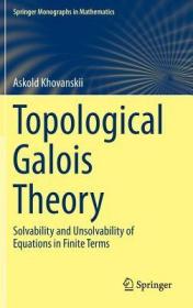 现货Topological Galois Theory: Solvability and Unsolvability of Equations in Finite Terms (2014)[9783642388705]