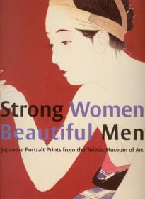 现货Strong Women, Beautiful Men: Japanese Portrait Prints from the Toledo Museum of Art[9789074822787]