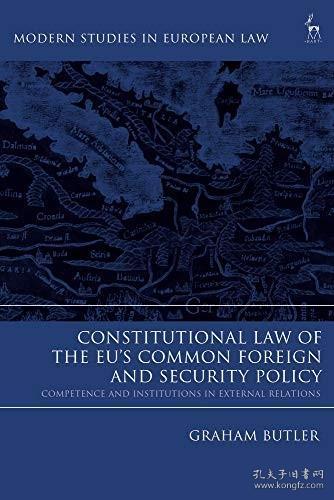 现货Constitutional Law of the Eu's Common Foreign and Security Policy: Competence and Institutions in External Relations[9781509925940]